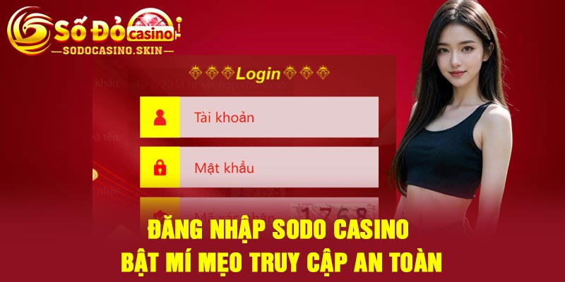 Đăng Nhập Sodo casino – Bật mí mẹo truy cập an toàn
