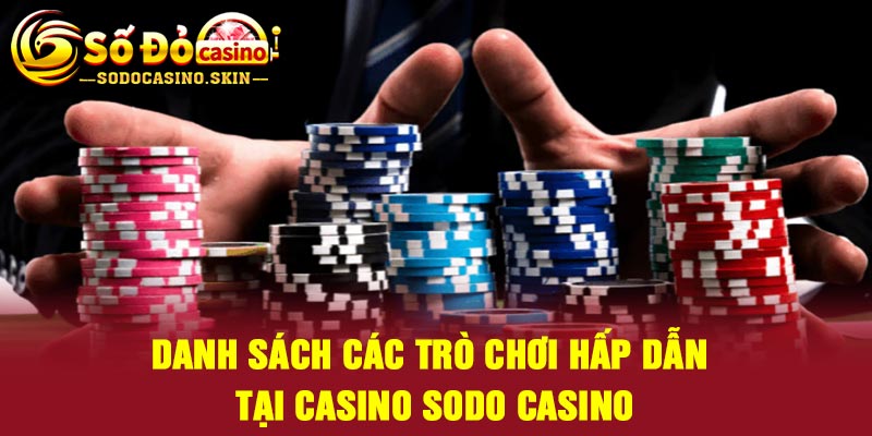 Danh sách các trò chơi hấp dẫn tại casino Sodo casino
