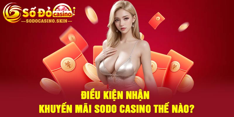 Điều kiện nhận khuyến mãi Sodo casino thế nào?