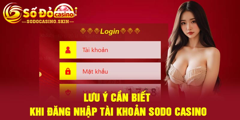 Lưu ý cần biết khi đăng nhập tài khoản Sodo casino