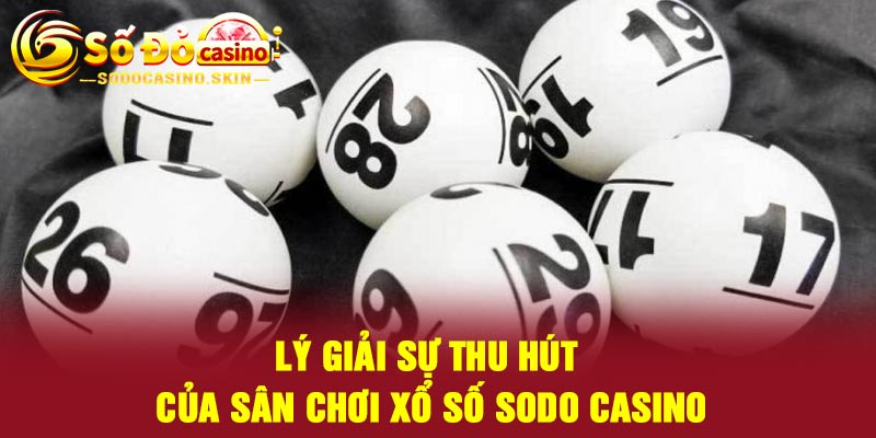 Lý giải sự thu hút của sân chơi xổ số Sodo casino