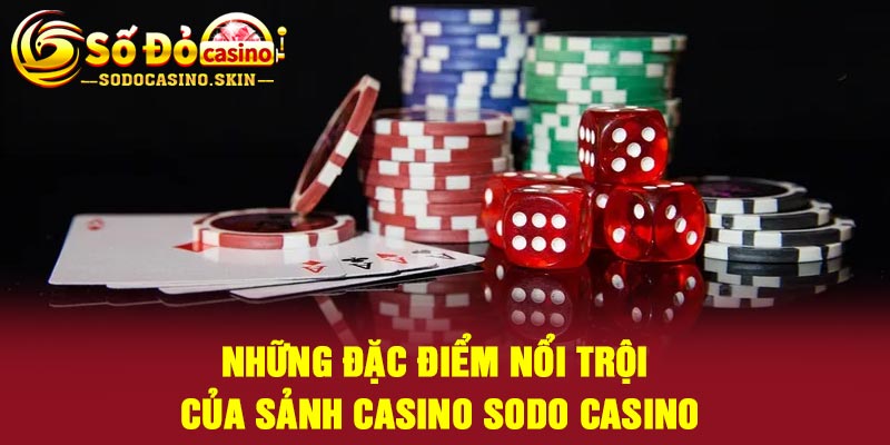Những đặc điểm nổi trội của sảnh casino Sodo casino