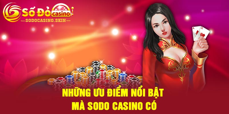 Những ưu điểm nổi bật mà Sodo casino có