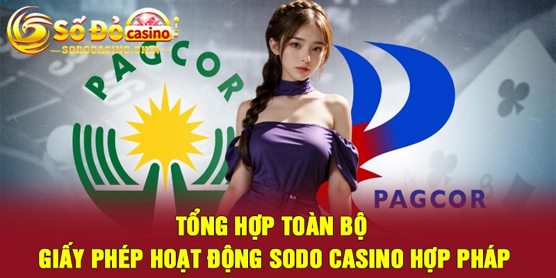 Tổng Hợp Toàn Bộ Giấy Phép Hoạt Động Sodo casino Hợp Pháp