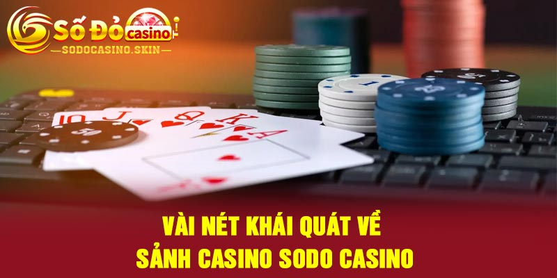 Vài nét khái quát về sảnh casino Sodo casino