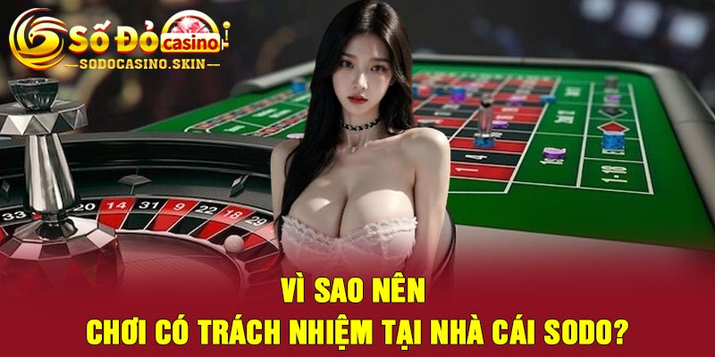 Vì Sao Nên Chơi Có Trách Nhiệm Tại Nhà Cái Sodo?